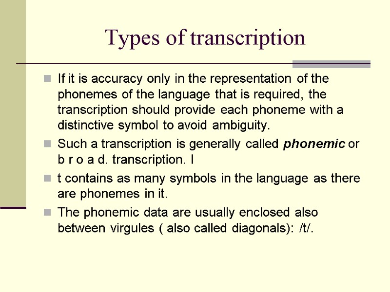 Types of transcription If it is accuracy only in the representation of the phonemes